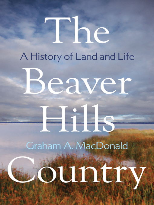 Title details for The Beaver Hills Country by Graham A. MacDonald - Available